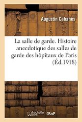 La salle de garde. Histoire anecdotique des salles de garde des hôpitaux de Paris