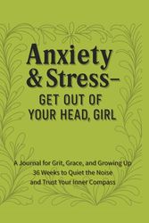 Anxiety & Stress – Get Out of Your Head, Girl: 36 Weeks to Quiet the Chaos and Trust Your Inner Compass