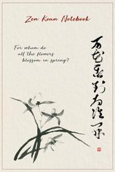 Zen Koan Notebook: For whom do all the flowers blossom in spring? Blank Lined Diary Journal to Write in for Zen Lovers and Japanese Culture Fans