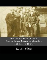 Walter Allen Fitch American Impressionist: Walter Allen Fitch Painter: Book 1 of 7