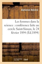 Les femmes dans la science : conférence faite au cercle Saint-Simon, le 24 février 1894 (Éd.1894)
