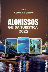 ALONISSOS GUIDA TURISTICA 2025: Esplora le spiagge incontaminate dell'isola serena della Grecia, i villaggi incantevoli e le esperienze uniche