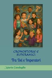 CRONOSTORIE E SUPERAMICI: Tra Dei e Imperatori