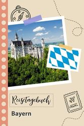 Reisetagebuch zum Ausfüllen - Bayern: Ein lustiger Reisetagebuch zum selberschreiben für Ihre Reise nach Deutschland für Paare, Männer und Frauen mit Anregungen und Checklisten.