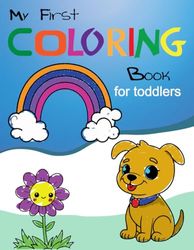 My First Coloring Book For Toddlers 1-3: A Colorful Adventure With Over 50 Coloring Pages for toddlers 1,2 & 3