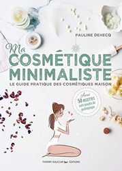 Ma cosmétique minimaliste - Le guide pratique des cosmétiques maison