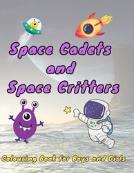 Space Cadets and Space Critters: Childrens Colouring Book
