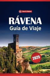 Rávena Guía De Viaje 2025: Consejos prácticos para explorar la historia, la cultura, la aventura y la antigua ciudad de Italia