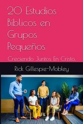 20 Estudios Bíblicos en Grupos Pequeños: Creciendo Juntos En Cristo.