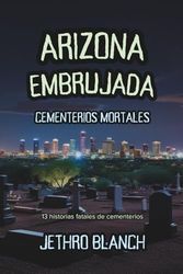 Arizona Embrujada Cementerios Mortales: 13 historias fatales de cementerios