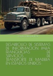 DESARROLLO DE SISTEMAS DE INFORMACION PARA FRANQUICIAS DE SERVICIOS DE TRANSPORTE DE MADERA EN ESTADOS UNIDOS