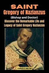 Saint Gregory of Nazianzus: Discover the Remarkable Life and Legacy of Saint Gregory Nazianzen