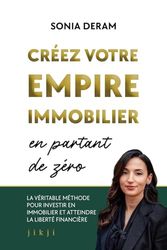 Créez votre empire immobilier en partant de zéro: La véritable méthode pour investir en immobilier et atteindre la liberté financière