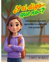 ¿Y si digo que no?: Una historia sobre aprender a cuidarse con palabras