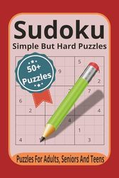 Sudoku Simple But Hard Puzzles 50+ Puzzles Puzzles For Adults, Seniors and Teens: Sudoku Puzzles with Easy to Read Print That are Simple but Hard | ... … Gift for Vacations, Holidays and Relaxation