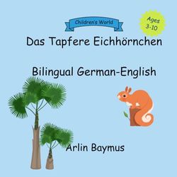 The Brave Squirrel - Das Tapfere Eichhörnchen: A bilingual children's book