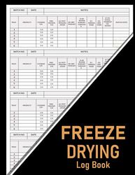 Freeze Drying Log Book: Record Over 400 Food Batches, Organize and Track your Freeze Drying Batches Purchases, Expenses, Machine Maintenance 110 Pages Size 8.5 x 11 Inches