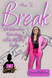 How to Break into Information Technology!: A step-by-step guide
