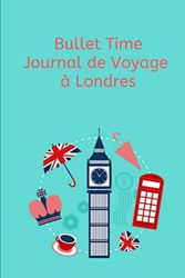 Bullet Time Journal de Voyage à Londres: Cahier de voyage 100 pages lignées et vierges | Bullet Carnet | format 6x9 DIN A5, couverture souple brillante