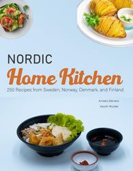 Nordic Home Kitchen: 250 Recipes from Sweden, Norway, Denmark, and Finland