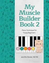My Muscle Builder Book 2: Piano Technique for Young Beginners