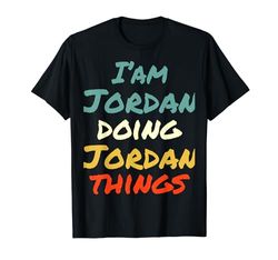 I'M Jordan Doing Jordan Things Fun Nombre Jordan Personalizado Camiseta