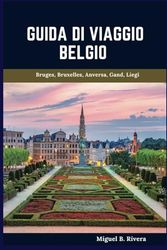 Guida di Viaggio Belgio 2025: Un tour a piedi autoguidato per esperienze soddisfacenti nella tua avventura sul campo di battaglia d'Europa (6 Passeggiate - 120 Fermate)