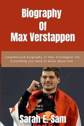 Biography of Max Verstappen: Unauthorized biography of Max Verstappen life: Everything you need to know about max verstappen
