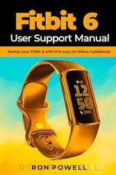 Fitbit 6 User Support Manual: Master your Fitbit 6 with this easy-to-follow Guidebook