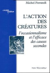 L'action des créatures : L'occasionnalisme et l'efficace des causes secondes