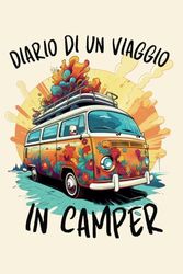 Diario di un viaggio in camper: Memorie On The Road: Diario del Viaggiatore in Camper. Annotare e registrare informazioni utili. tantissime pagine ... Regalo perfetto per ogni viaggiatore