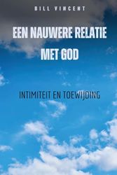 Een nauwere relatie met God: Intimiteit en toewijding