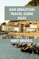 SAN SEBASTIAN TRAVEL GUIDE: San Sebastián: Exploring Flavors, Culture, and Hidden Gems.