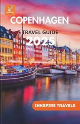 Copenhagen Travel Guide 2025: Local Secrets, Must-See Sights, and Tailored Tips for Every Traveler