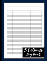 Customizable Log Book 5 Column: Large Notebook, Columnar Pad, Multipurpose Record Logbook with 5 Column, Income and Expenses, Accounting Ledger, Daily ... Monthly Bill Payment Tracker Book and More