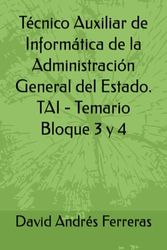 Técnico Auxiliar de Informática de la Administración General del Estado. TAI - Temario Bloque 3 y 4