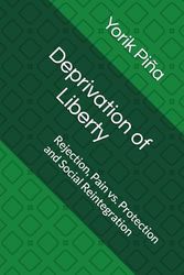 Deprivation of Liberty: Rejection, Pain vs. Protection and Social Reintegration