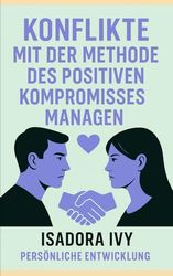 Konflikte mit der Methode des positiven Kompromisses managen