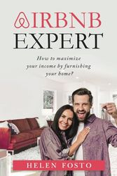 Airbnb Expert: The Ultimate Guide to Maximizing Your Income by Furnishing Your Home