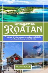 Lo mejor de ROATAN 2025: Una guía de primera mano sobre playas inolvidables, aventuras de buceo y secretos de islas.