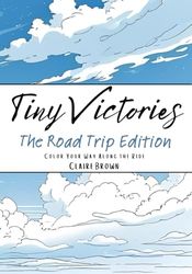 Tiny Victories: The Road Trip Edition: Color Your Way Along the Ride