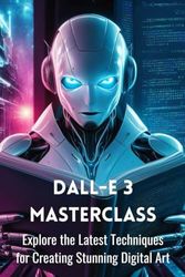 Dall-e 3 Masterclass: Explore the Latest Techniques for Creating Stunning Digital Art