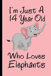 Elephants Notebook: I'm Just A 14 Year Old Who Loves Elephants Notebook For Men Women Boys Girls Kids: Birthday Gifts 14 Year Old Who Loves Elephants ... - 110 Page Paperback Notebook- (6"x9")