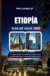 ETIOPÍA GUÍA DE VIAJE 2025: Un viaje a través de la historia antigua, emocionantes aventuras y un paisaje impresionante