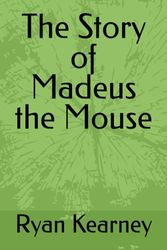 The Story of Madeus the Mouse