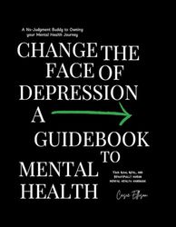 Change the Face of Depression : A Guidebook to Mental Health