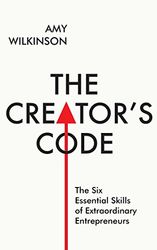 The Creator's Code: The Six Essential Skills of Extraordinary Entrepreneurs