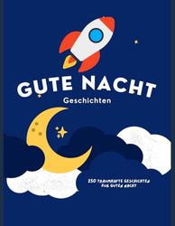 250 Traumhafte Geschichten zur Guten Nacht 3-bis-5-Minuten-Geschichten zum Vorlesen, Für Einschlagen, für Kinder ab 3 Jahre: Gutenachtgeschichten ab ... ab 4, Gutenachtgeschichten ab 5,