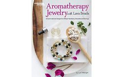 Aromatherapy Jewelry With Lava Beads: 15 Scent-sational Designs for Diffuser Necklaces, Bracelets and Earrings