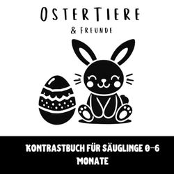 Oster-Kontrastbuch für Säuglinge 0–6 Monate: Hochkontrast-Buch für Babys 0–6 Monate: Ostertiere | Visuelle Stimulation | 100 Seiten mit schwarz-weißen ... | Perfektes Ostergeschenk für Kleinkinder